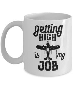 GETTING HIGH IS MY JOB (Pilot Gift, Pilot Mug, Pilot Coffee Cup, Aviation Gifts)